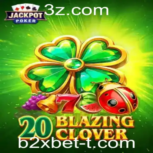20BlazingClover: Descubra o Novo Sucesso de Entretenimento com b2xbet